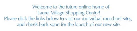WELCOME TO LAUREL VILLAGE
